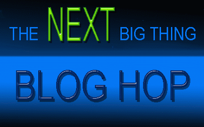 The Next Big Thing Blog Hop